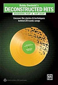 Bobby Owsinskis Deconstructed Hits -- Modern Pop & Hip-Hop: Uncover the Stories & Techniques Behind 20 Iconic Songs (Paperback)