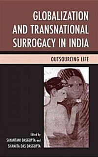 Globalization and Transnational Surrogacy in India: Outsourcing Life (Hardcover)