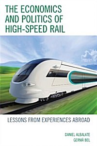 The Economics and Politics of High-Speed Rail: Lessons from Experiences Abroad (Paperback)