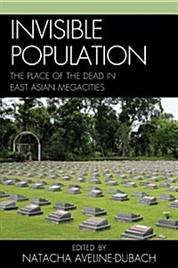 Invisible Population: The Place of the Dead in East Asian Megacities (Paperback)