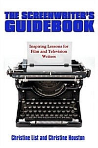 The Screenwriters Guidebook: Inspiring Lessons in Film and Television Writing (Paperback)