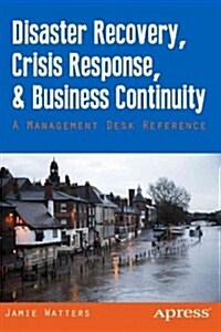 Disaster Recovery, Crisis Response, and Business Continuity: A Management Desk Reference (Paperback)