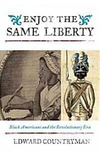 Enjoy the Same Liberty: Black Americans and the Revolutionary Era (Paperback)