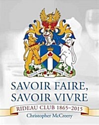 Savoir Faire, Savoir Vivre: Rideau Club 1865-2015 (Hardcover)
