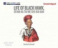 The Life of Black Hawk, or Ma-Ka-Tai-Me-She-Kia-Kiak: Dictated by Himself (MP3 CD)