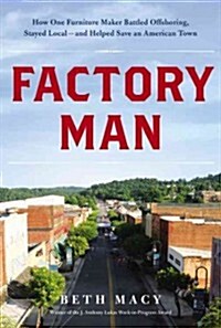 [중고] Factory Man: How One Furniture Maker Battled Offshoring, Stayed Local - And Helped Save an American Town (Hardcover)