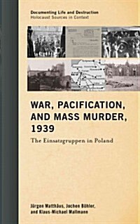 War, Pacification, and Mass Murder, 1939: The Einsatzgruppen in Poland (Hardcover)