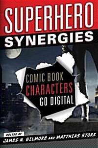 Superhero Synergies: Comic Book Characters Go Digital (Hardcover)