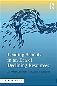 Leading Schools in an Era of Declining Resources (Paperback)