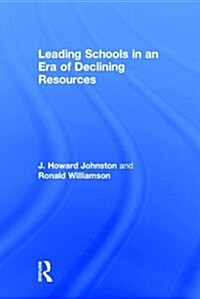 Leading Schools in an Era of Declining Resources (Hardcover)