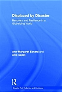 Displaced by Disaster : Recovery and Resilience in a Globalizing World (Hardcover)