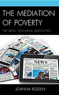 The Mediation of Poverty: The News, New Media, and Politics (Hardcover)