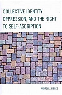 Collective Identity, Oppression, and the Right to Self-Ascription (Paperback)