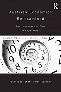 Austrian Economics Re-Examined : The Economics of Time and Ignorance (Hardcover)