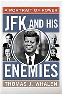 JFK and His Enemies: A Portrait of Power (Hardcover)