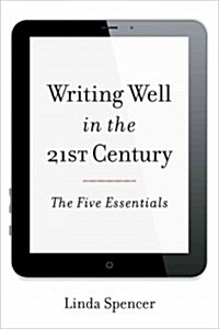 Writing Well in the 21st Century: The Five Essentials (Paperback)
