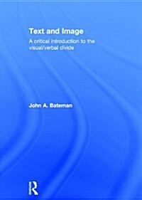 Text and Image : A Critical Introduction to the Visual/Verbal Divide (Hardcover)
