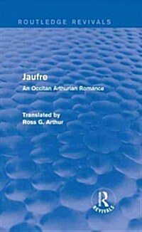 Jaufre (Routledge Revivals) : An Occitan Arthurian Romance (Hardcover)