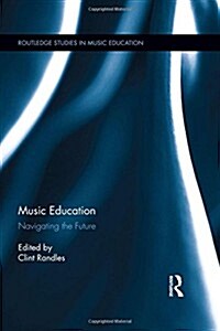 Music Education : Navigating the Future (Hardcover)