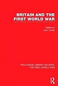 Britain and the First World War (RLE The First World War) (Hardcover)