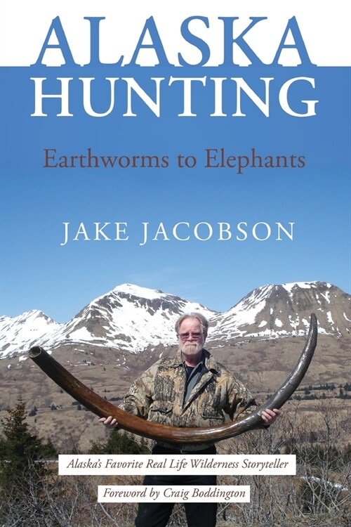 Alaska Hunting: Earthworms to Elephants (Paperback)