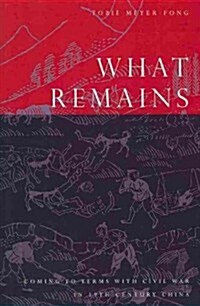 What Remains: Coming to Terms with Civil War in 19th Century China (Paperback)