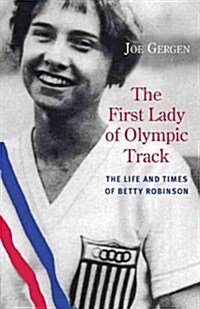 The First Lady of Olympic Track: The Life and Times of Betty Robinson (Paperback)