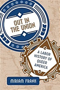 Out in the Union: A Labor History of Queer America (Hardcover)