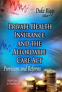 Private Health Insurance & the Affordable Care ACT (Hardcover, UK)