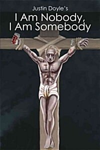 Justin Doyles I Am Nobody, I Am Somebody (Paperback)