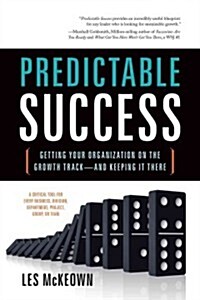Predictable Success: Getting Your Organization on the Growth Track--And Keeping It There (Paperback)