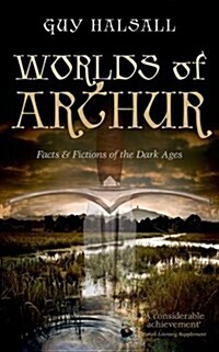 Worlds of Arthur : Facts and Fictions of the Dark Ages (Paperback)