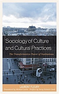 Sociology of Culture and Cultural Practices: The Transformative Power of Institutions (Hardcover)