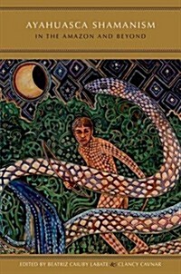 Ayahuasca Shamanism in the Amazon and Beyond (Hardcover)