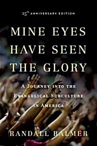 Mine Eyes Have Seen the Glory: A Journey Into the Evangelical Subculture in America (Paperback)