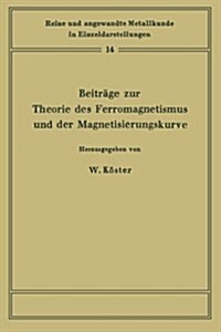 Beitr?e Zur Theorie Des Ferromagnetismus Und Der Magnetisierungskurve (Paperback, Softcover Repri)