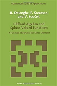 Clifford Algebra and Spinor-Valued Functions: A Function Theory for the Dirac Operator (Paperback, Softcover Repri)