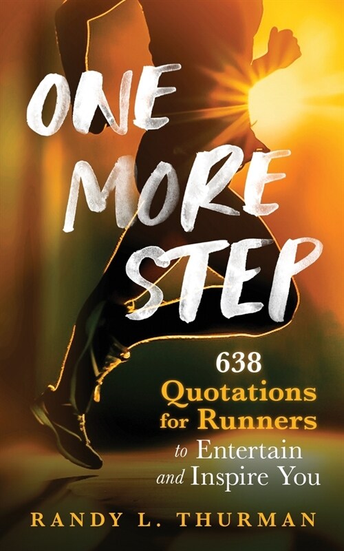 One More Step: 638 Quotations for Runners to Entertain and Inspire You (Paperback)