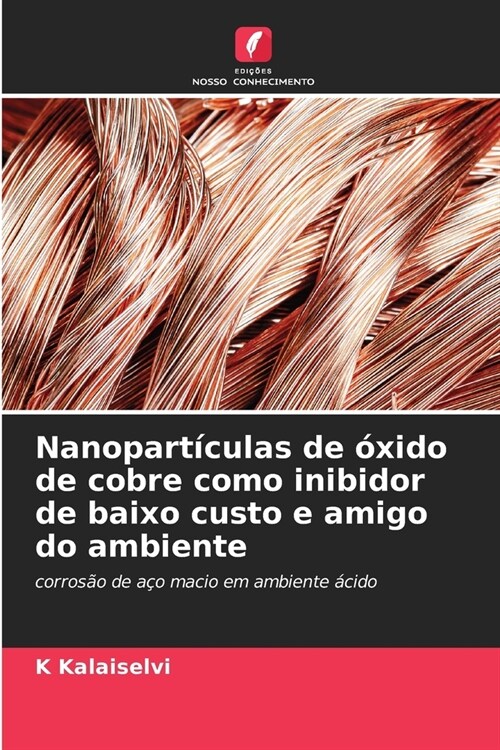 Nanopart?ulas de ?ido de cobre como inibidor de baixo custo e amigo do ambiente (Paperback)