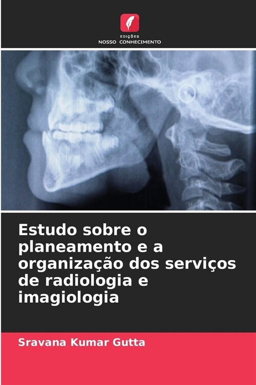 Estudo sobre o planeamento e a organiza豫o dos servi?s de radiologia e imagiologia (Paperback)