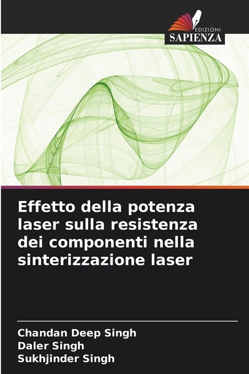 Effetto della potenza laser sulla resistenza dei componenti nella sinterizzazione laser (Paperback)