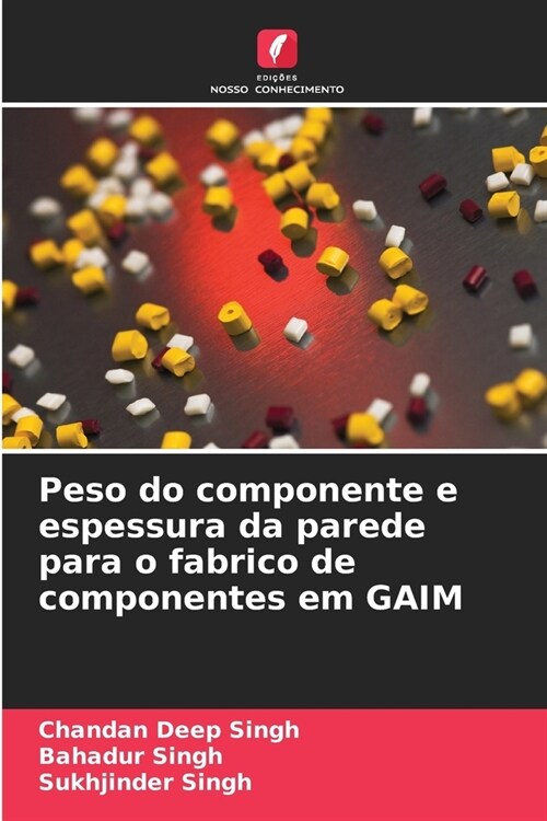 Peso do componente e espessura da parede para o fabrico de componentes em GAIM (Paperback)