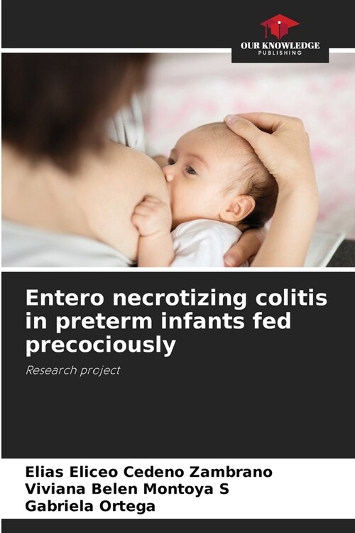 Entero necrotizing colitis in preterm infants fed precociously (Paperback)