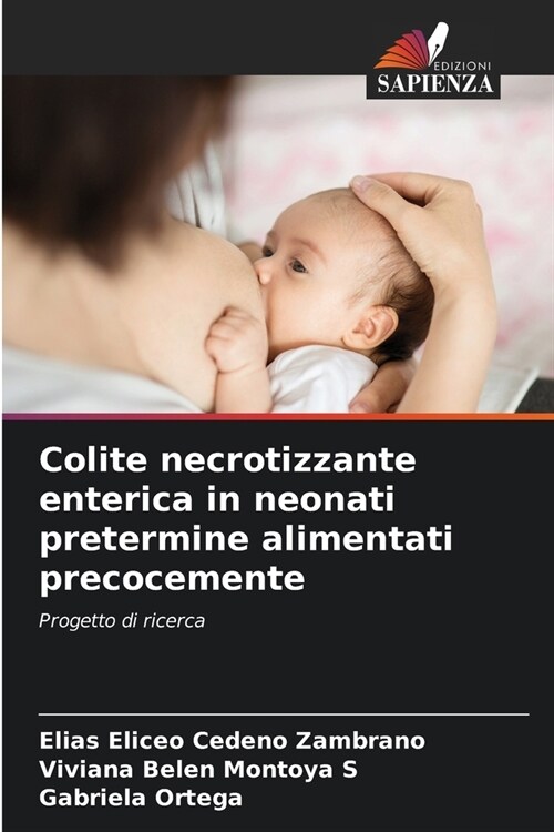 Colite necrotizzante enterica in neonati pretermine alimentati precocemente (Paperback)