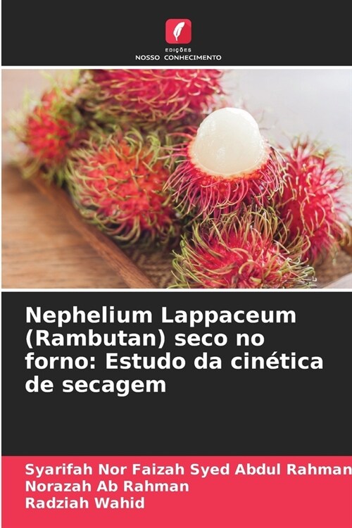 Nephelium Lappaceum (Rambutan) seco no forno: Estudo da cin?ica de secagem (Paperback)