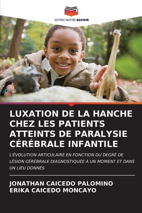 Luxation de la Hanche Chez Les Patients Atteints de Paralysie C??rale Infantile (Paperback)