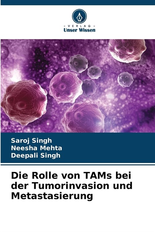 Die Rolle von TAMs bei der Tumorinvasion und Metastasierung (Paperback)