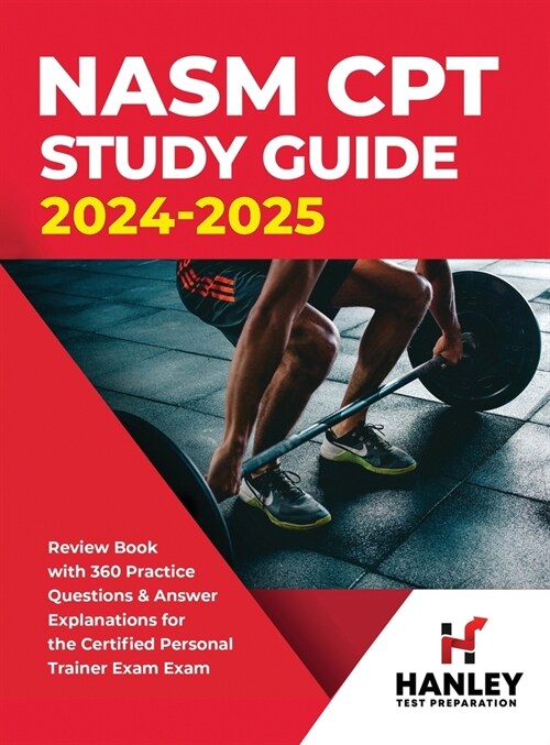 NASM CPT Study Guide 2024-2025: Review Book with 360 Practice Questions and Answer Explanations for the Certified Personal Trainer Exam (Hardcover)