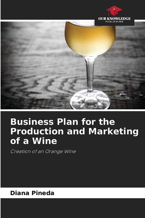 Business Plan for the Production and Marketing of a Wine (Paperback)