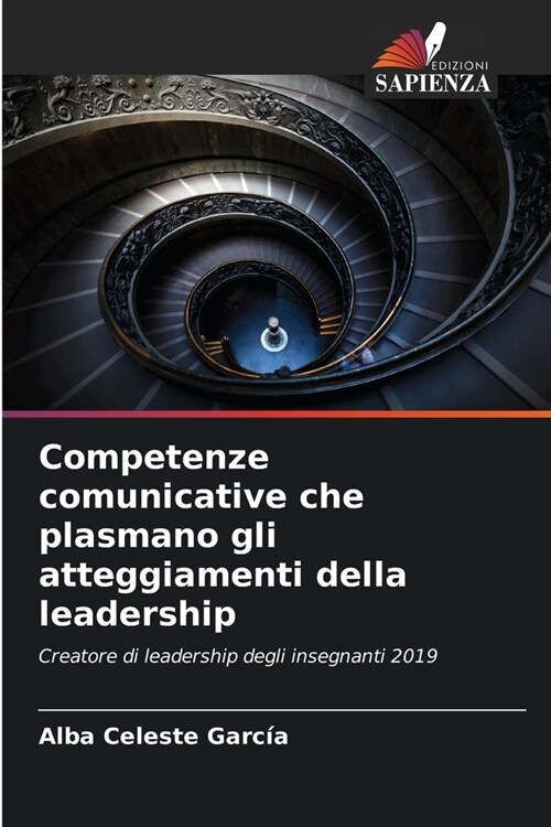 Competenze comunicative che plasmano gli atteggiamenti della leadership (Paperback)